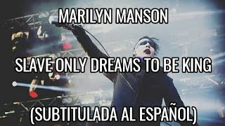 MARILYN MANSON - SLAVE ONLY DREAMS TO BE KING (SUBTITULADA AL ESPAÑOL)