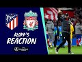 Klopp's Reaction: Mane, Salah & Henderson updates from Madrid | Atletico vs Liverpool