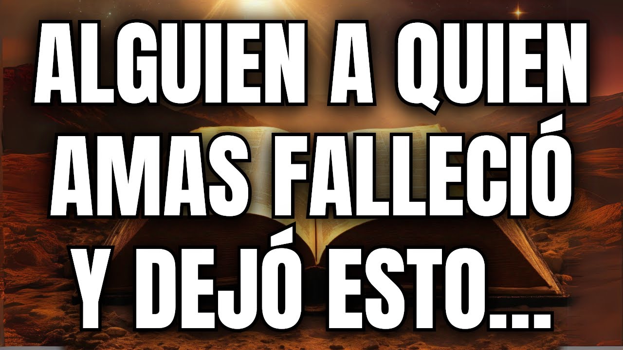 💌Alguien a quien amas falleció y dejó esto… Diosdice