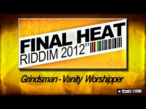 Final Heat Riddim 2012 | Grindsman | Vanity Worshipper | Weedy G Soundforce