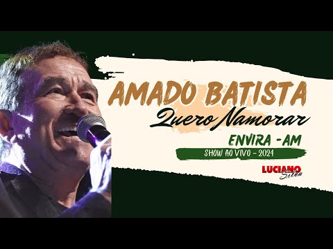 Quero Namorar - Amado Batista - Envira Amazonas - 2024