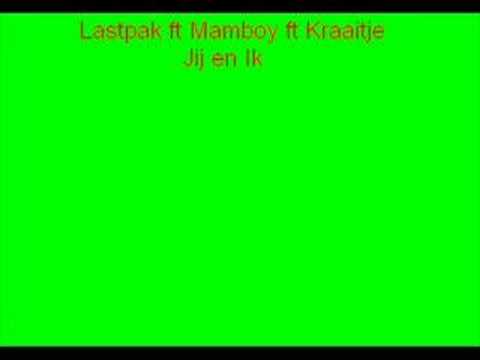 lastpak ft mamboy ft kraaitje - jij en ik