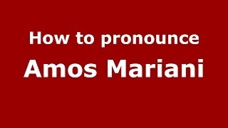 How to pronounce Amos Mariani