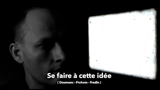 Se faire à cette idée (Doumenc - Prohom - Fradin)