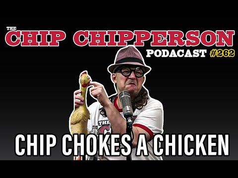 The Chip Chipperson Podacast 262 - CHICKEN CHOKIN'