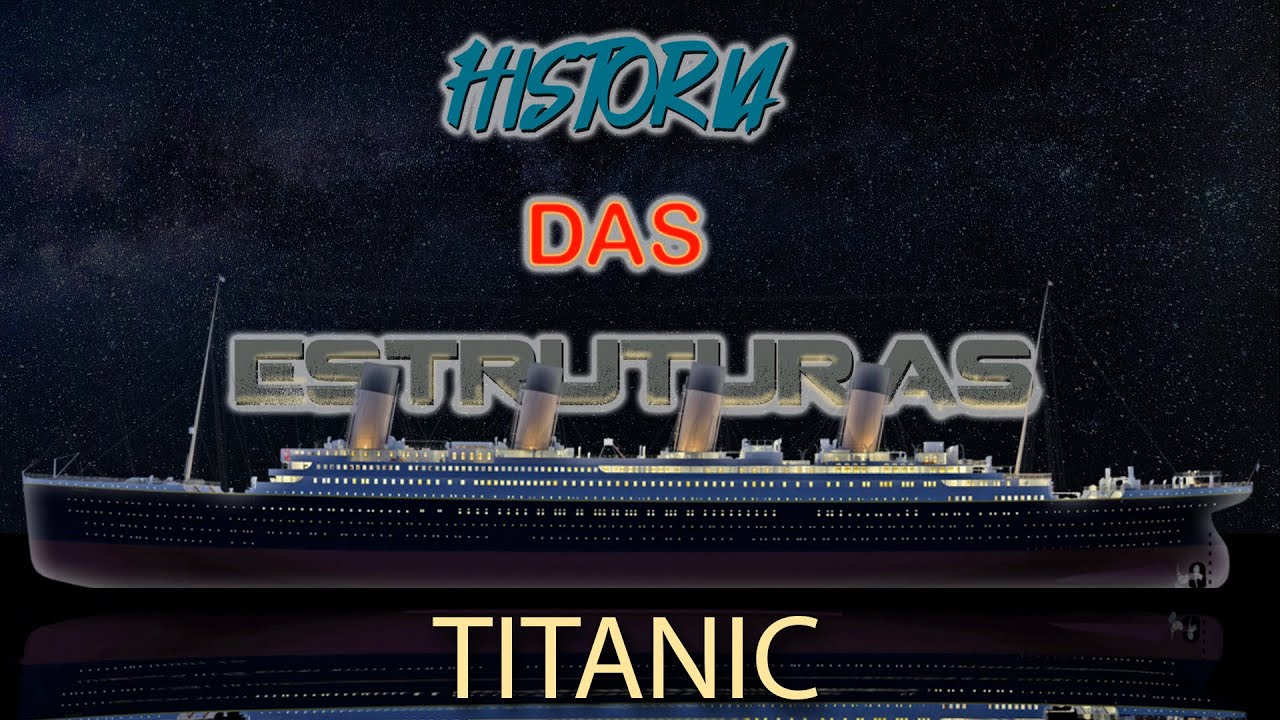Construção do Titanic - História das Estruturas