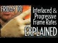 Interlaced and Progressive Frame Rates Explained! : FRIDAY 101