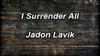 I Surrender All - Jadon Lavik  (Lyrics)