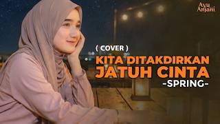 Download lagu (Ini Versi Paling Menyentuh) KITA DITAKDIRKAN JATUH CINTA -SPRING |COVER BY AYU ANJANI mp3