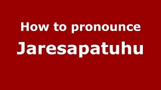 How to pronounce Jaresapatuhu