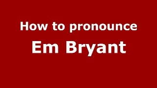 How to pronounce Em Bryant