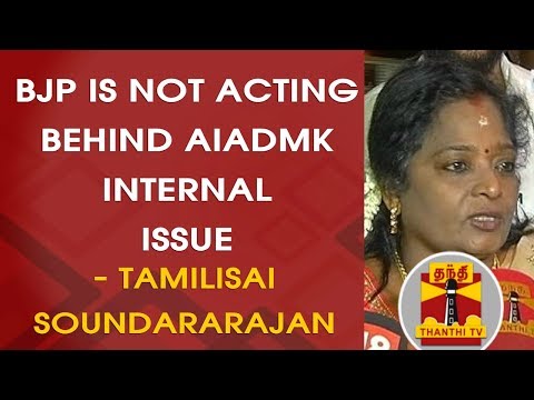 "BJP is not acting behind AIADMK Internal Issues" - Tamilisai Soundararajan Explains