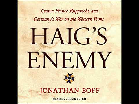 Haig's Enemy: Crown Prince Rupprecht and Germany's War on the Western Front by Jonathan Boff