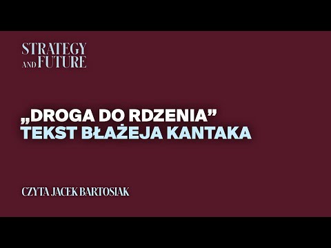 Jacek Bartosiak czyta tekst Błażeja Kantaka Droga do rdzenia
