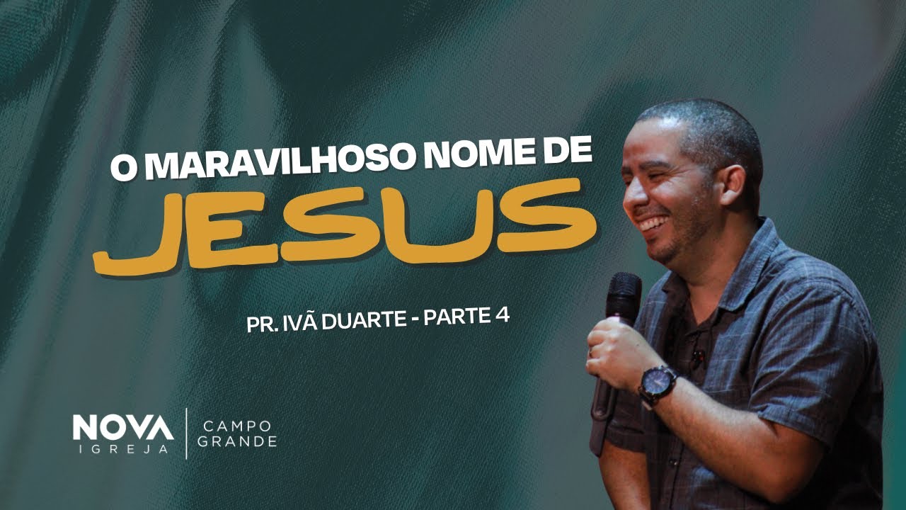 Nova Igreja Campo Grande | O maravilhoso nome de Jesus pt.4 | Ivã Duarte