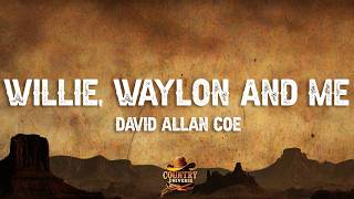 David Allan Coe - Willie, Waylon and Me (Lyrics)