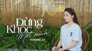 ĐỪNG KHÓC MỘT MÌNH - Quang Hùng MasterD | Hương Ly | Đừng khóc một mình em ơi ...