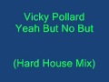 Vicky Pollard Yeah But No But Hard House Mix