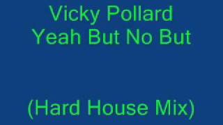 Vicky Pollard - Yeah But No But (Hard House Mix)