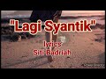Lagi Syantik-Siti Badriah (lyrics) Indonesian song