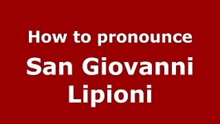 How to pronounce San Giovanni Lipioni