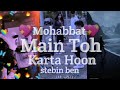 Mohabbat main toh karta hoon status | mohabbat main toh karta hoon song status | stebin ben new song