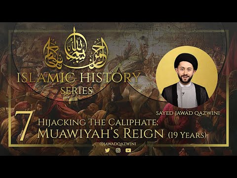7. Hijacking The Caliphate: Muawiyah’s Reign (19 Years) by Sayed Jawad Qazwini