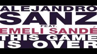 Alejandro Sanz Feat. Emeli Sandé- This Game Is Over (Edited Version)