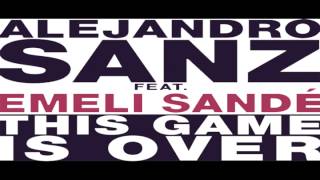 Alejandro Sanz Feat. Emeli Sandé- This Game Is Over (Edited Version)