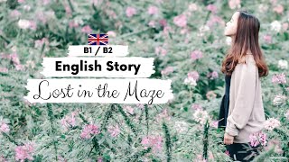 INTERMEDIATE ENGLISH STORY 🤯Lost in the Maze🤯 B1 - B2 | British English Reading & Listening Practice