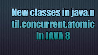 New classes in java.util.concurrent.atomic in java 8