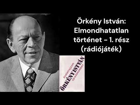 Örkény István: Elmondhatatlan történet, 1. rész (rádiójáték)