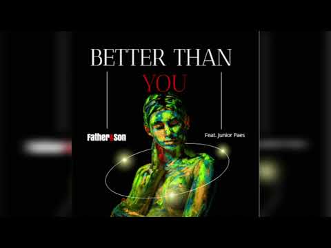 Father&Son feat. Junior Paes - Better Than You