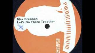Max Brennan - Let's Go There Together.m4v