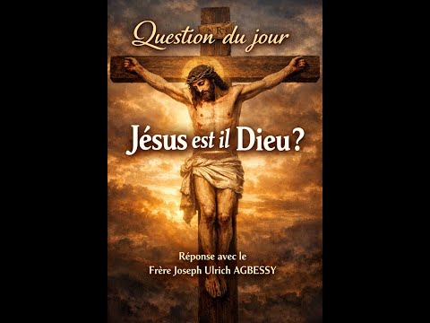 JESUS EST IL DIEU ? ( Reponse avec Frere Joseph Ulrich AGBESSY )