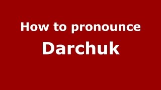 How to pronounce Darchuk