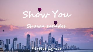 Show You - Shawn Mendes | lyric Video | Perfect Lyrics