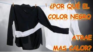 ¿POR QUÉ EL COLOR NEGRO ATRAE MAS CALOR? | CurioCiencia