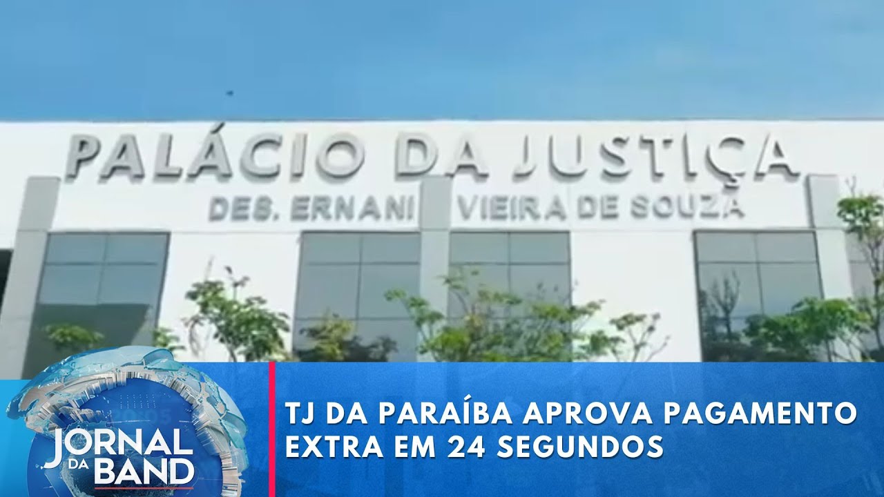 TJ da Paraíba aprova pagamento extra em 24 segundos | Jornal da Band