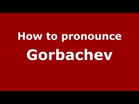 How to pronounce Gorbachev (Russian/Russia) - PronounceNames.com
