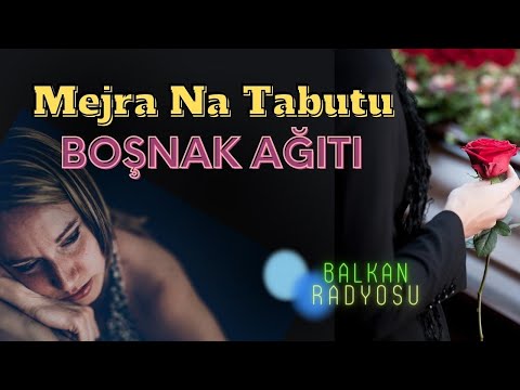 Balkan Radyosu: MEJRA NA TABUTU, MEYRA'YI TABUTA KOYDU, BOŞNAK HALK AĞITI, BOŞNAKÇA TÜRKÜ