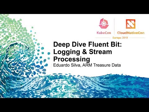 Deep Dive Fluent Bit: Logging & Stream Processing - Eduardo Silva, ARM Treasure Data