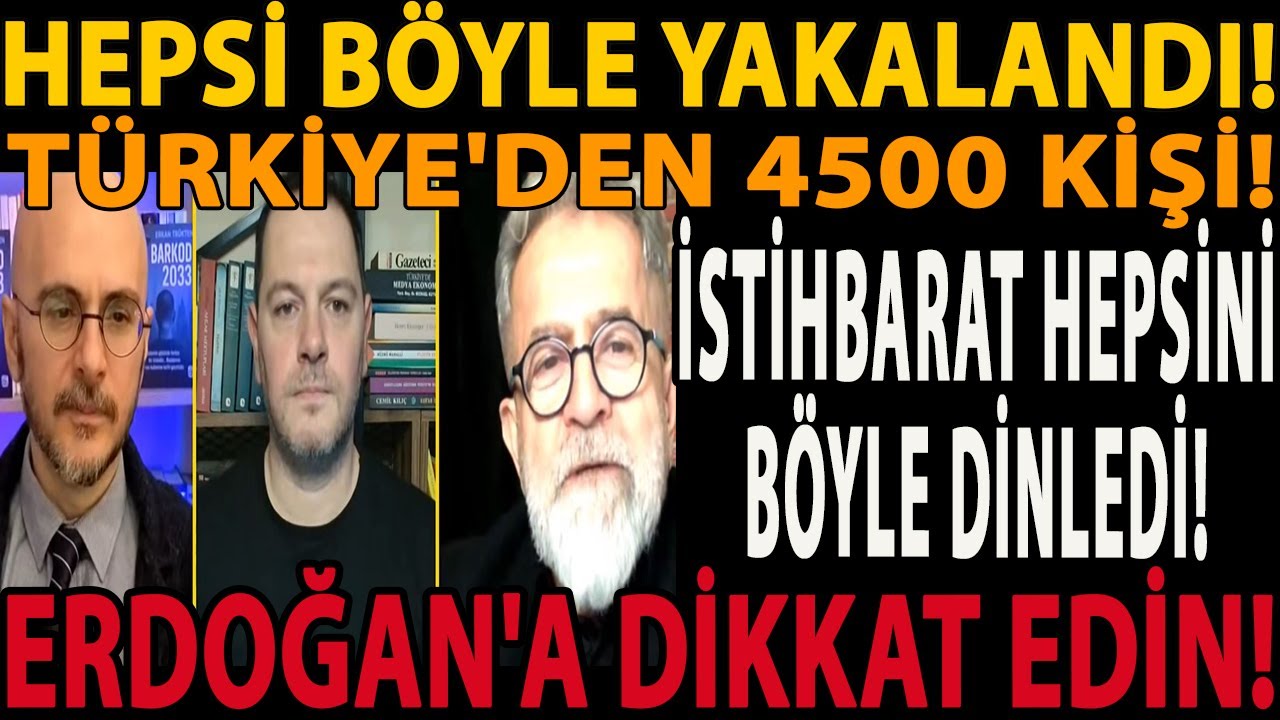HEPSİ BÖYLE YAKALANDI! İSTİHBARAT HEPSİNİ BÖYLE DİNLEDİ! TÜRKİYE'DEN 4500 KİŞİ ERDOĞAN'A DİKKAT EDİN
