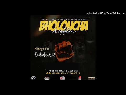Ndunge Yut - Tinotanha dzese  (Bholoncha Riddim)