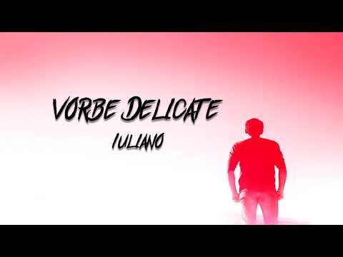 Iuliano - Vorbe delicate | AUDIO |