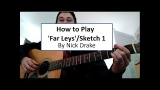 How to Play &#39;Far Leys&#39; / Sketch 1 By Nick Drake