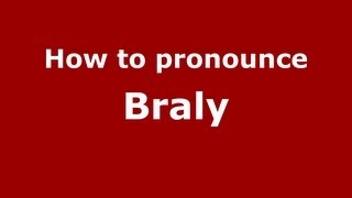 How to pronounce Braly