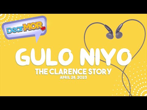 Dear MOR: "Gulo Niyo" The Clarence Story 04-28-23