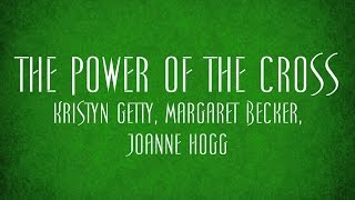 The Power of the Cross - Kristyn Getty, Margaret Becker, Joanne Hogg