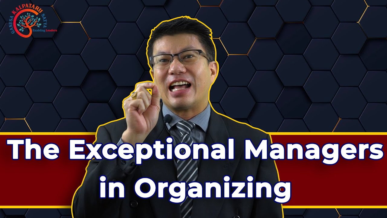 Episode 18 : THE EXCEPTIONAL MANAGERS IN ORGANIZING
